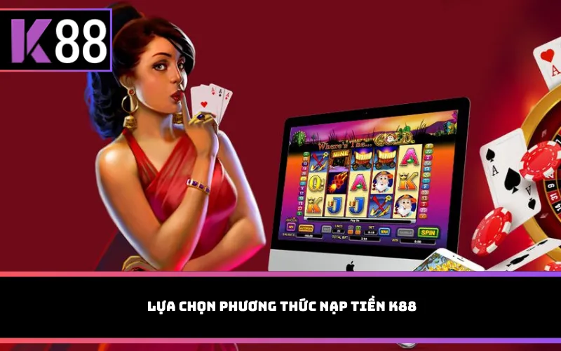  Lựa chọn phương thức nạp tiền K88